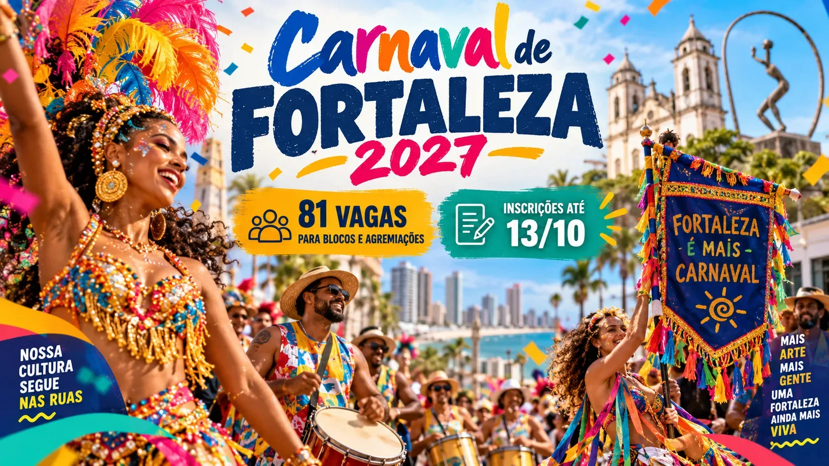 Foliões e percussionistas em carnaval de rua em Fortaleza, com confetes e textos que destacam Carnaval de Fortaleza 2027, 81 vagas e inscrições até 13/10.