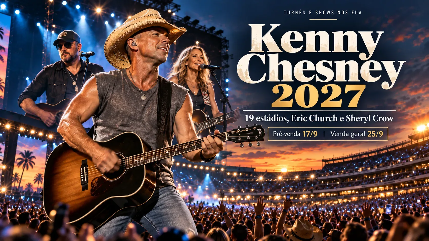 Kenny Chesney toca violão em primeiro plano, com Eric Church e Sheryl Crow ao fundo, diante de um estádio lotado ao pôr do sol e chamadas da turnê de 2027.